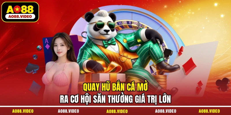 Quay hũ bắn cá mở ra cơ hội săn thưởng giá trị lớn